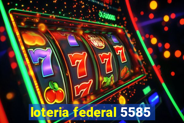 loteria federal 5585